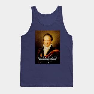 Johann Wolfgang von Goethe portrait and quote: We do not have to visit a madhouse to find disordered minds; our planet is the mental institution of the universe. Tank Top